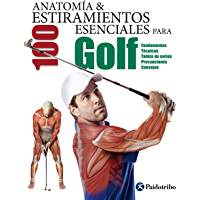 Anatomía &amp- 100 estiramientos para Golf (Color): Fundamentos- técnicas- tablas de series- precauciones- consejos…